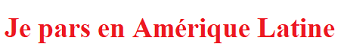 Je pars en Amérique Latine | Je pars en Amérique Latine   Contact